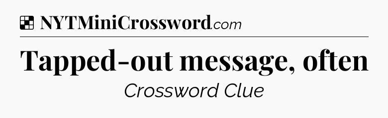 Solution: Tapped-out message, often - NYT Crossword