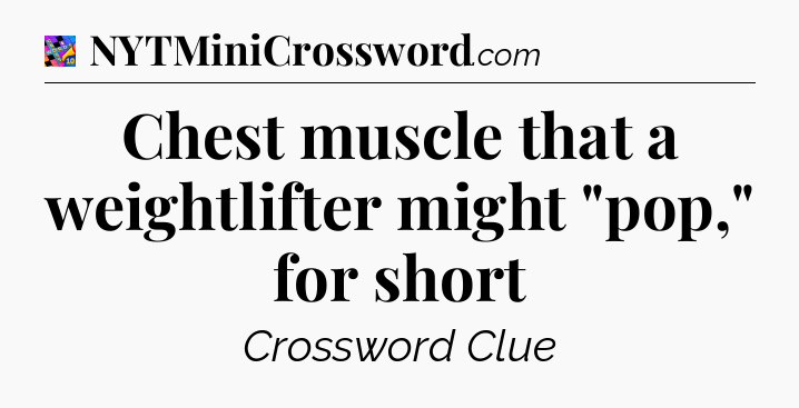 Chest muscle that a weightlifter might 