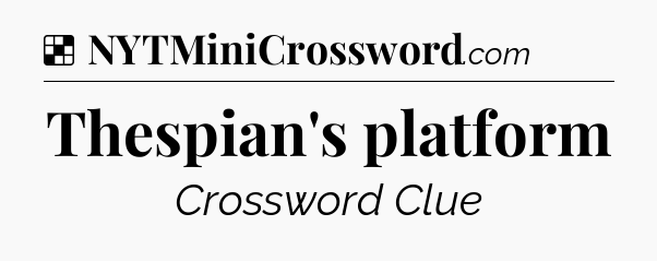 Solution: Thespian's platform - NYT Crossword