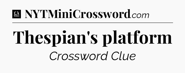 Thespian's platform - LA Times Crossword