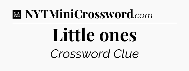 Little ones - LA Times Crossword