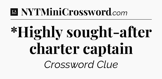 *Highly sought-after charter captain - LA Times Crossword