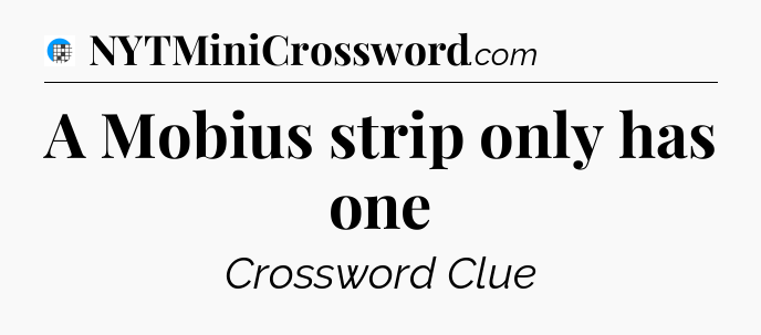 A Mobius strip only has one Crossword Clue