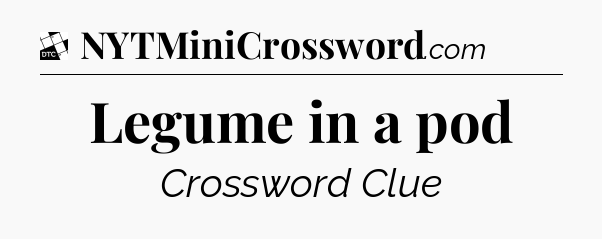 Legume in a pod - Daily Themed Mini Crossword