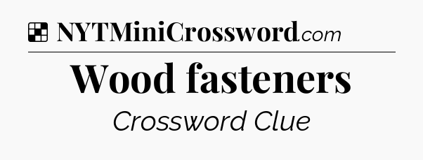 Solution: Wood fasteners - NYT Crossword