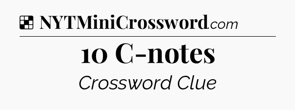 Solution: 10 C-notes - NYT Crossword