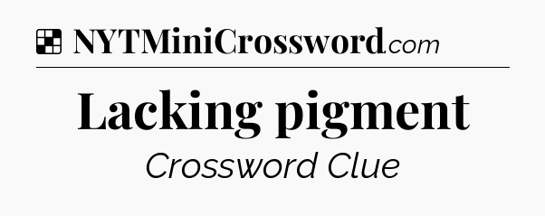 Solution: Lacking pigment - NYT Crossword