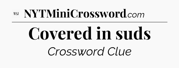 Covered in suds - WSJ Crossword