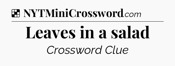 Solution: Leaves in a salad - NYT Crossword