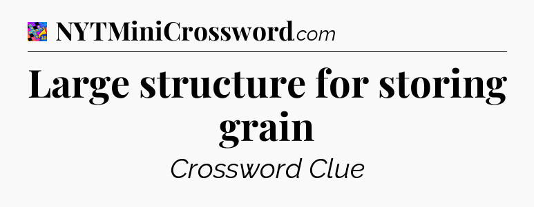 Large structure for storing grain Crossword Clue