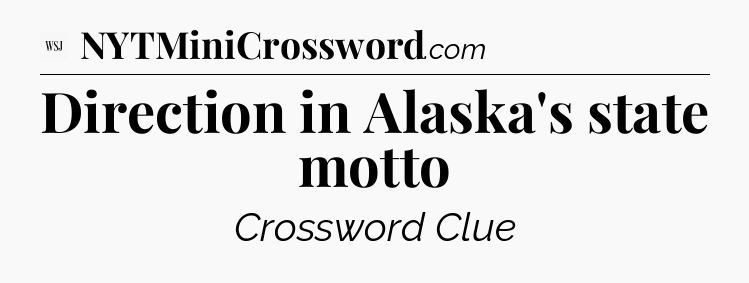 Direction in Alaska's state motto - WSJ Crossword
