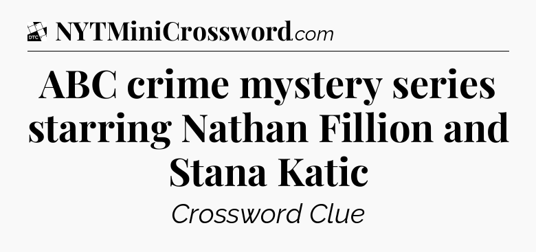 ABC crime mystery series starring Nathan Fillion and Stana Katic - Daily Themed Classic Crossword