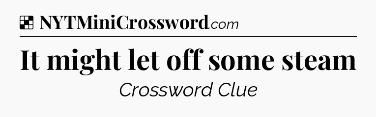Solution: It might let off some steam - NYT Crossword