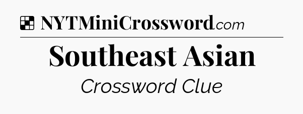 Solution: Southeast Asian - NYT Crossword