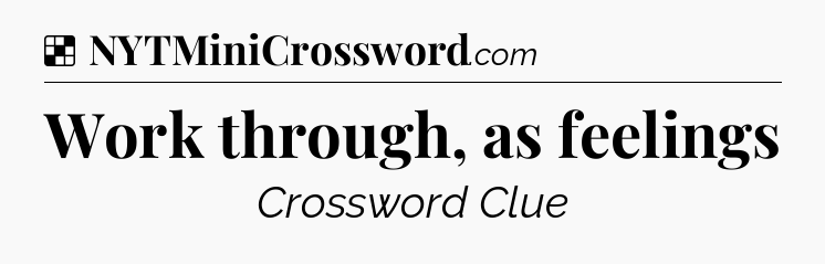 Solution: Work through, as feelings - NYT Crossword