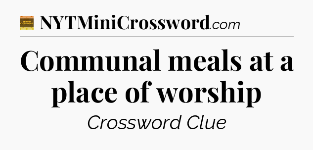 Communal meals at a place of worship - Eugene Sheffer Crossword