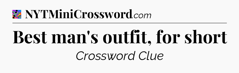 Best man's outfit, for short Crossword Clue