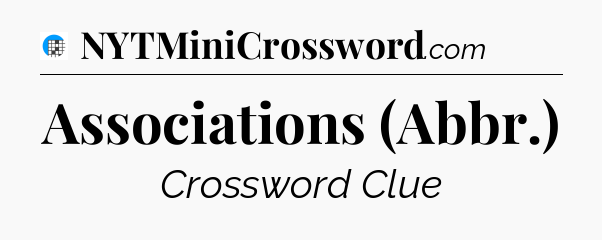 Associations (Abbr.) Crossword Clue