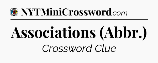 Associations (Abbr.) Crossword Clue