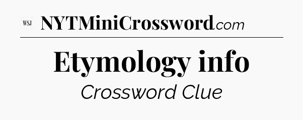 Etymology info - WSJ Crossword
