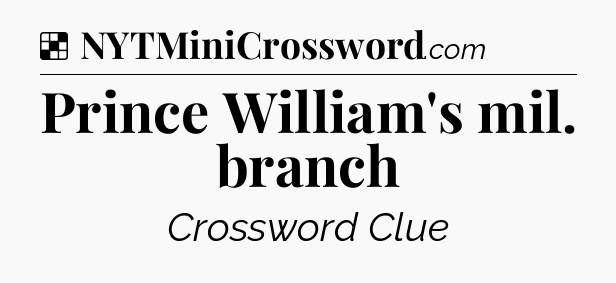 Solution: Prince William's mil. branch - NYT Crossword