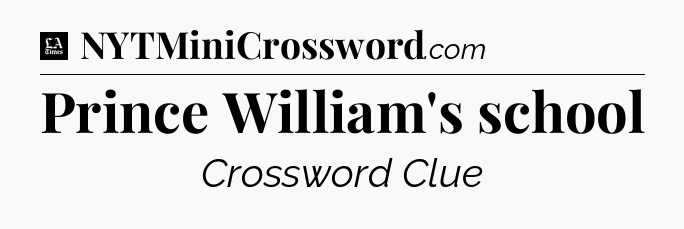 Prince William's school - LA Times Crossword