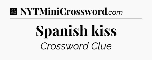 Spanish kiss - LA Times Crossword