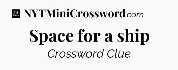 Space for a ship - LA Times Crossword