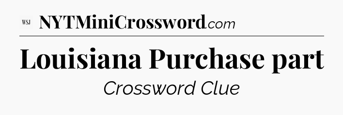 Louisiana Purchase part - WSJ Crossword