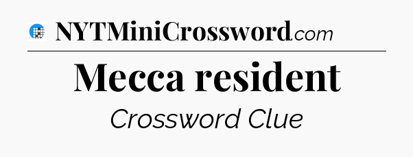 Mecca resident Crossword Clue