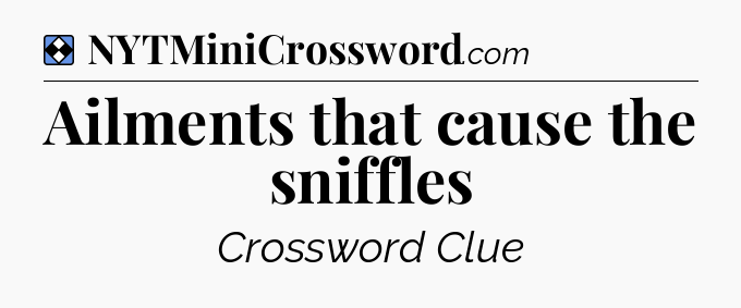 Solution: Ailments that cause the sniffles - NYT Mini Crossword