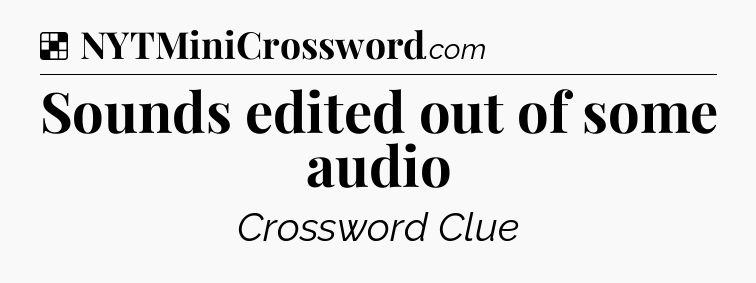Solution: Sounds edited out of some audio - NYT Crossword