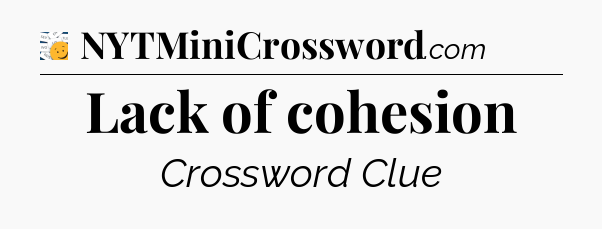 Lack of cohesion - 7 Little Words