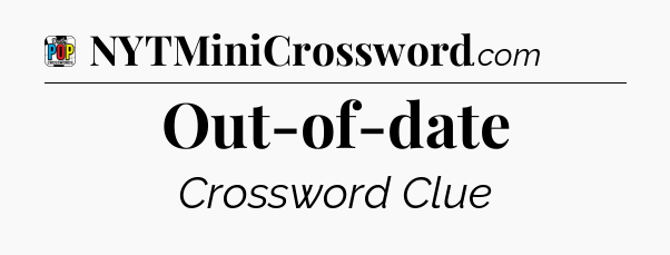 Out-of-date Crossword Clue
