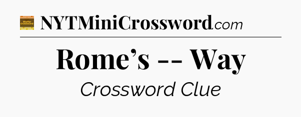 Rome’s -- Way - Eugene Sheffer Crossword