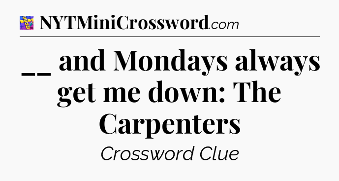 __ and Mondays always get me down: The Carpenters Codycross