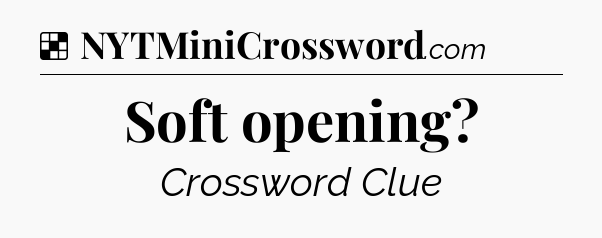 Solution: Soft opening - NYT Crossword