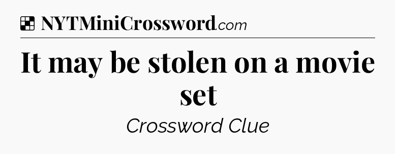 Solution: It may be stolen on a movie set - NYT Crossword