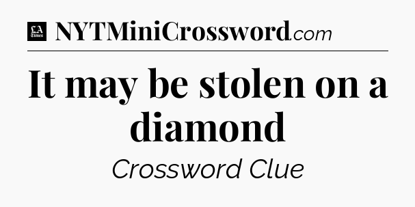 It may be stolen on a diamond - LA Times Crossword