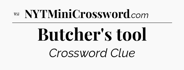 Butcher's tool - WSJ Crossword