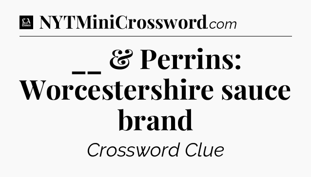 __ & Perrins: Worcestershire sauce brand - LA Times Crossword