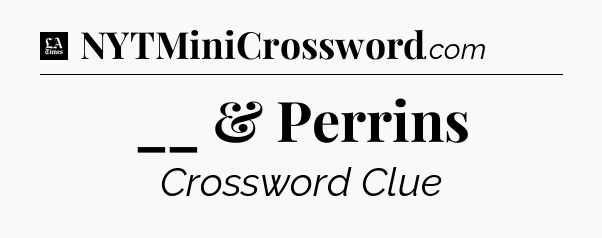 __ & Perrins - LA Times Crossword