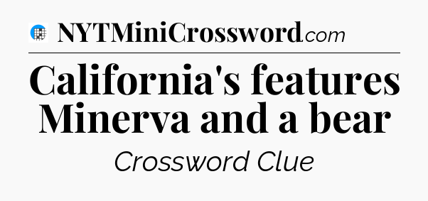 California's features Minerva and a bear Crossword Clue