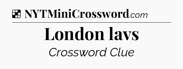 Solution: London lavs - NYT Crossword
