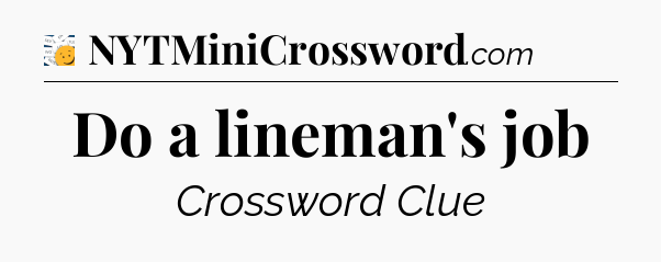 Do a lineman's job - 7 Little Words