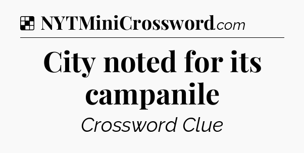 Solution: City noted for its campanile - NYT Crossword