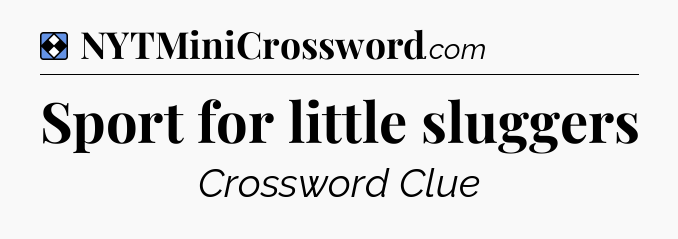 Solution: Sport for little sluggers - NYT Mini Crossword