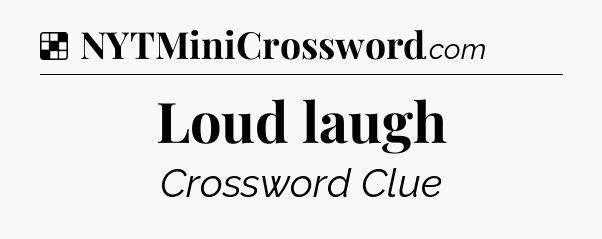 Solution: Loud laugh - NYT Crossword