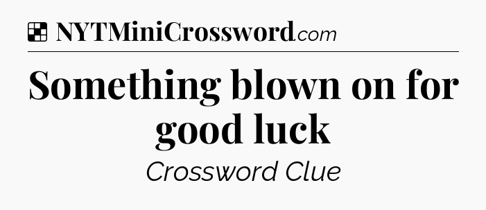 Solution: Something blown on for good luck - NYT Crossword