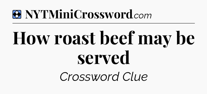 Solution: How roast beef may be served - NYT Mini Crossword